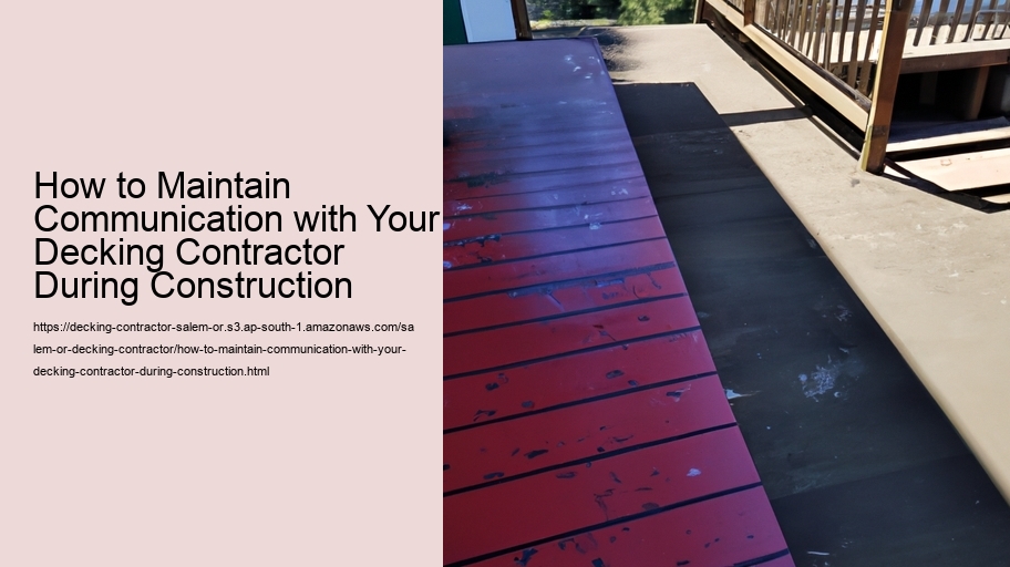 How to Maintain Communication with Your Decking Contractor During Construction