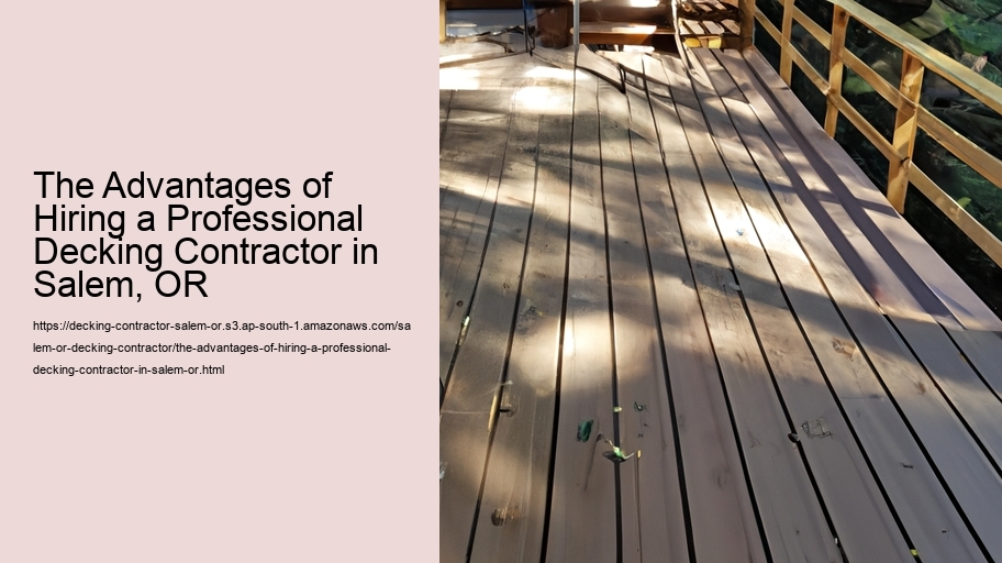 The Advantages of Hiring a Professional Decking Contractor in Salem, OR
