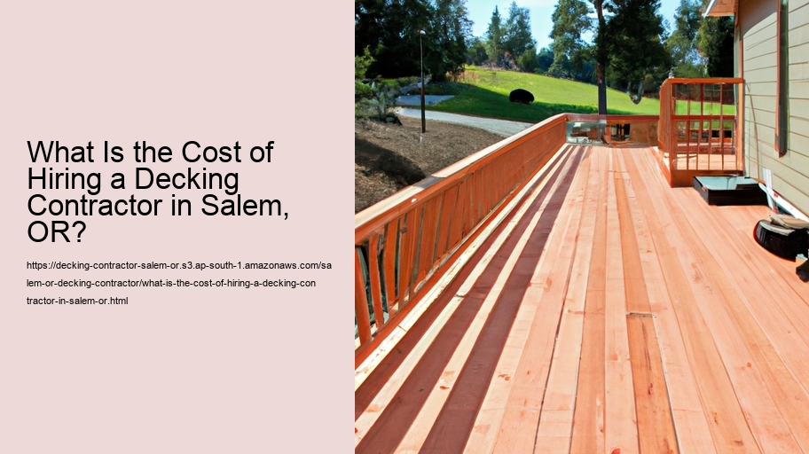 What Is the Cost of Hiring a Decking Contractor in Salem, OR?