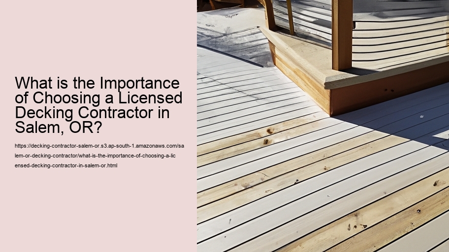 What is the Importance of Choosing a Licensed Decking Contractor in Salem, OR?