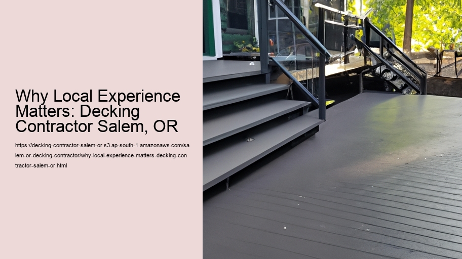 Why Local Experience Matters: Decking Contractor Salem, OR